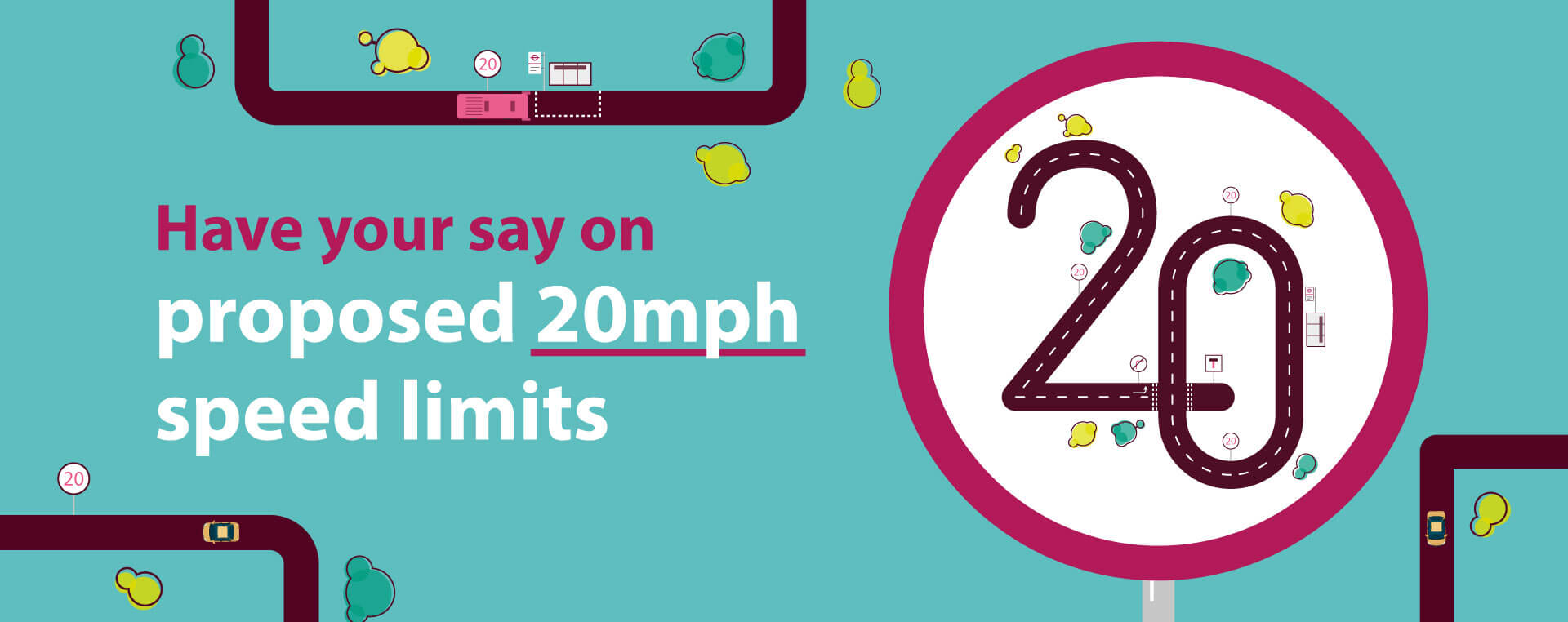 An illustrated 20mph sign sits beside the text: 'Have your say on proposed 20mph speed limits'.
